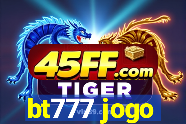bt777 jogo